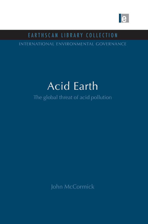 Acid Earth: The Global Threat of Acid Pollution (International Environmental Governance Set)
