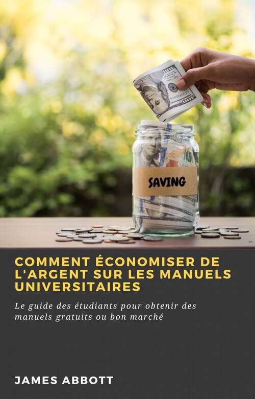 Book cover of Comment économiser de l'argent sur les manuels universitaires: Le guide des étudiants pour obtenir des manuels gratuits ou bon marché