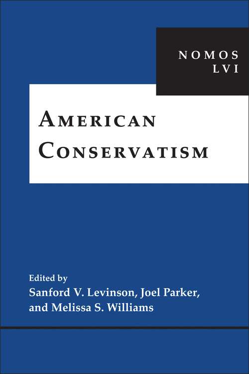 American Conservatism: NOMOS LVI (NOMOS - American Society for Political and Legal Philosophy #10)