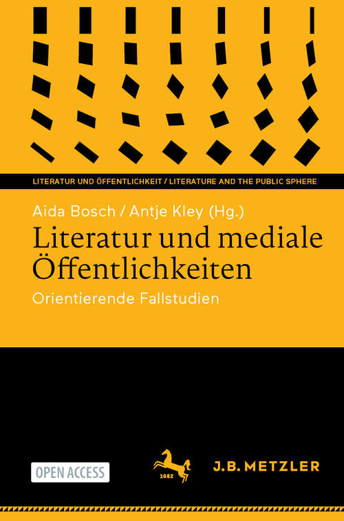 Book cover of Literatur und mediale Öffentlichkeiten: Orientierende Fallstudien (Literatur und Öffentlichkeit / Literature and the Public Sphere)