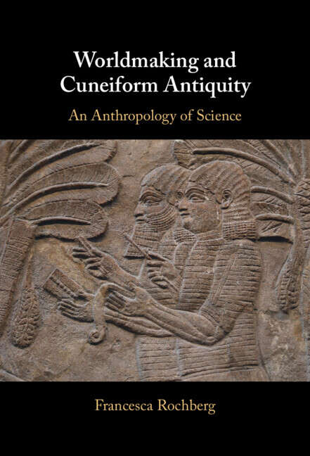 Book cover of Worldmaking and Cuneiform Antiquity: An Anthropology of Science