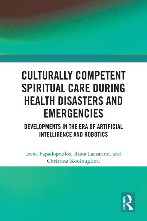 Book cover of Culturally Competent Spiritual Care during Health Disasters and Emergencies: Developments in the Era of Artificial Intelligence and Robotics (1) (Routledge Key Themes in Health and Society)