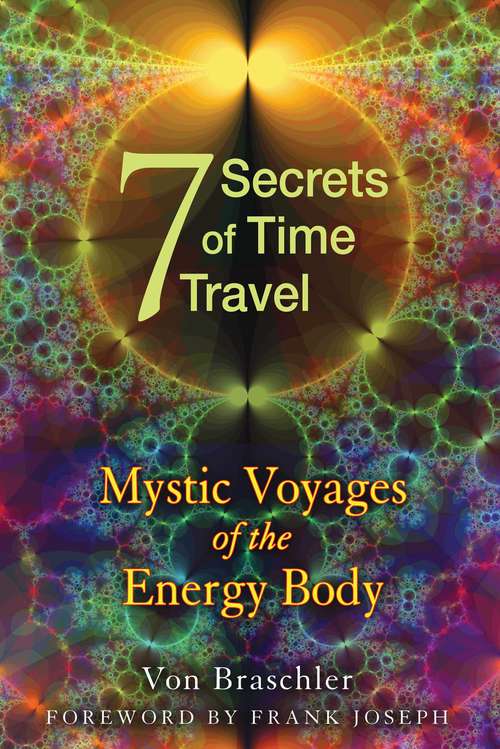 Book cover of Seven Secrets of Time Travel: Mystic Voyages of the Energy Body