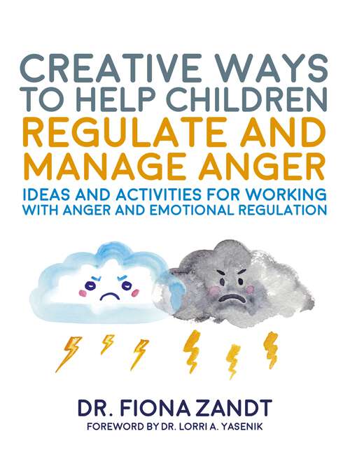 Book cover of Creative Ways to Help Children Regulate and Manage Anger: Ideas and Activities for Working with Anger and Emotional Regulation