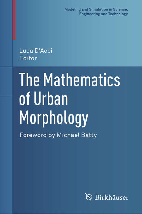 The Mathematics of Urban Morphology (Modeling and Simulation in Science, Engineering and Technology)