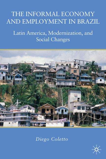 Book cover of The Informal Economy and Employment in Brazil: Latin America, Modernization, and Social Changes