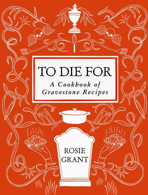 Book cover of To Die For: A Cookbook of Gravestone Recipes