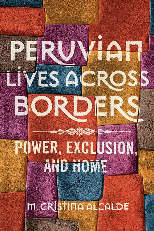 Book cover of Peruvian Lives across Borders: Power, Exclusion, and Home