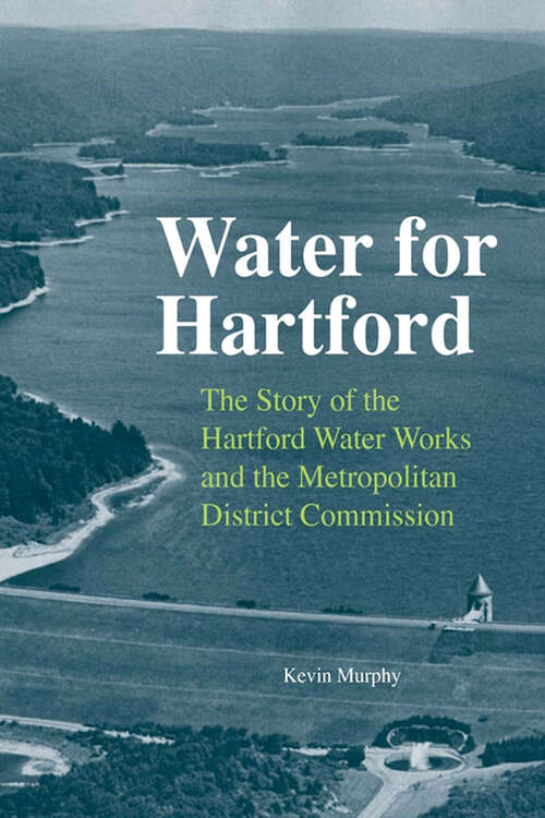 Book cover of Water for Hartford: The Story of the Hartford Water Works and the Metropolitan District Commission