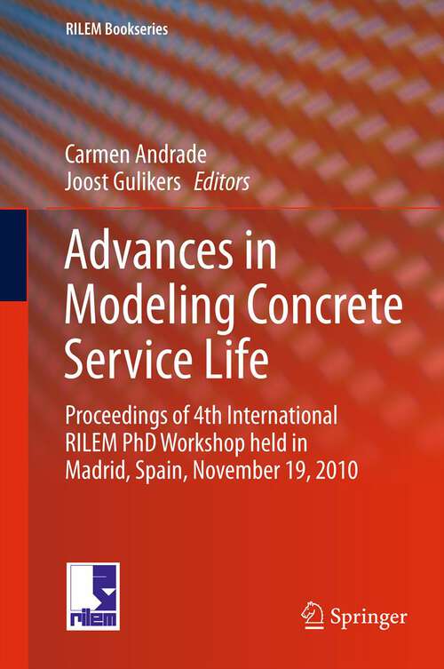 Book cover of Advances in Modeling Concrete Service Life: Proceedings of 4th International RILEM PhD Workshop held in Madrid, Spain, November19, 2010 (RILEM Bookseries #3)