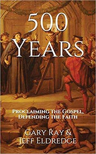 500 Years: Proclaiming The Gospel, Defending The Faith