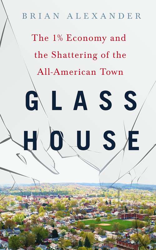 Book cover of Glass House: The 1% Economy and the Shattering of the All-American Town