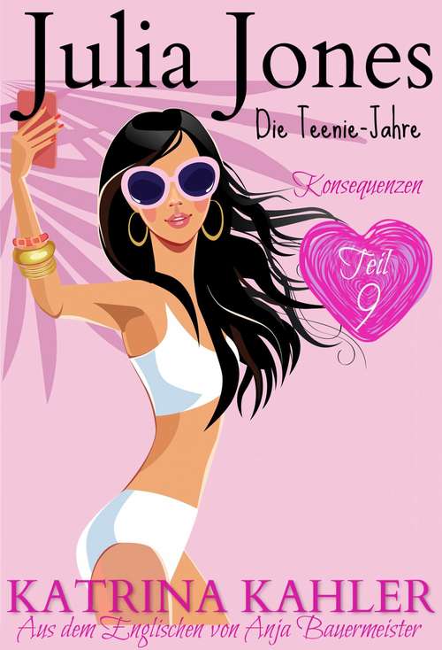 Book cover of Julia Jones - Die Teenie-Jahre Teil 9: Konsequenzen (Julia Jones - Die Teenie-Jahre #9)