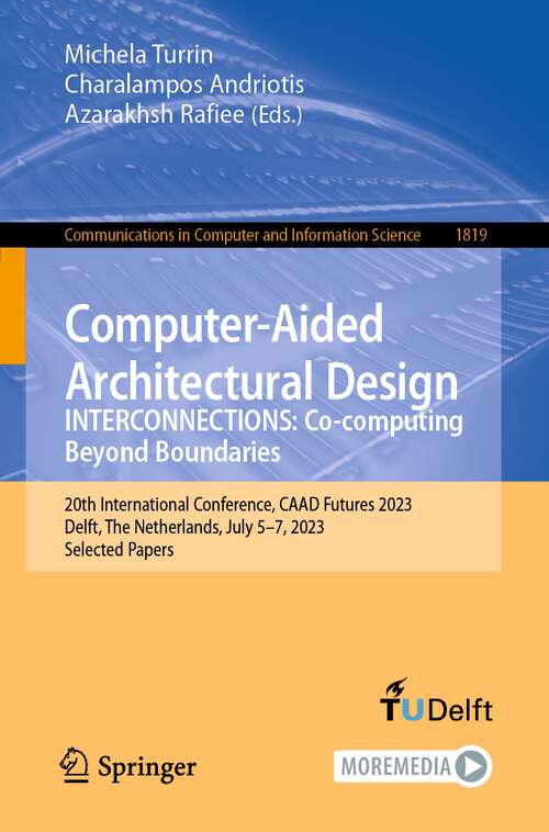 Book cover of Computer-Aided Architectural Design. INTERCONNECTIONS: 20th International Conference, CAAD Futures 2023, Delft, The Netherlands, July 5–7, 2023, Selected Papers (1st ed. 2023) (Communications in Computer and Information Science #1819)