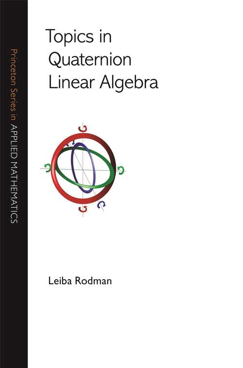 Book cover of Topics in Quaternion Linear Algebra (Princeton Series in Applied Mathematics #45)