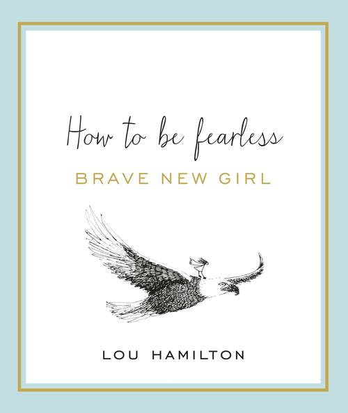 Brave New Girl: How to be Fearless