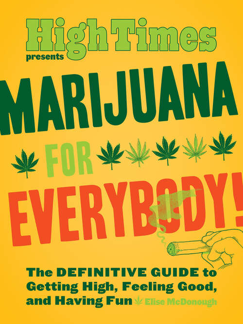 Book cover of Marijuana for Everybody!: The Definitive Guide to Getting High, Feeling Good, and Having Fun