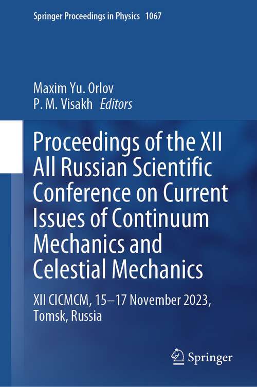 Book cover of Proceedings of the XII All Russian Scientific Conference on Current Issues of Continuum Mechanics and Celestial Mechanics: XII CICMCM, 15-17 November 2023, Tomsk, Russia (2024) (Springer Proceedings in Physics #1067)