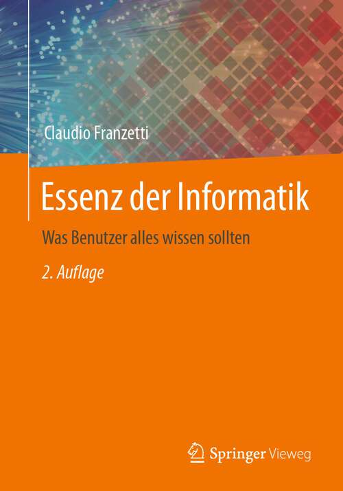 Book cover of Essenz der Informatik: Was Benutzer alles wissen sollten (2. Aufl. 2023)