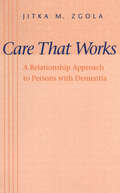 Care That Works: A Relationship Approach to Persons with Dementia