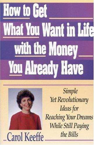 Book cover of How to Get What You Want in Life with the Money You Already Have