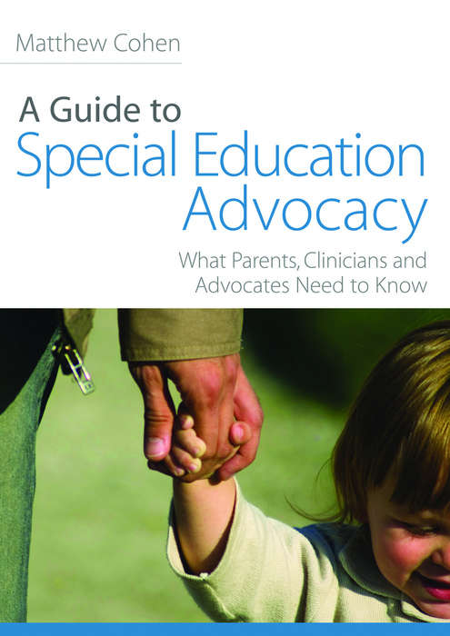 Book cover of A Guide to Special Education Advocacy: What Parents, Clinicians and Advocates Need to Know