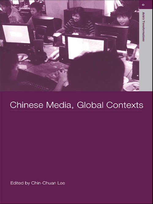 Chinese Media, Global Contexts (Routledge Studies in Asia's Transformations)