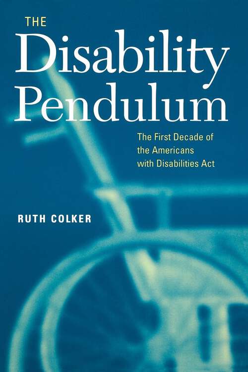 Book cover of The Disability Pendulum: The First Decade of the Americans With Disabilities Act (Critical America #39)