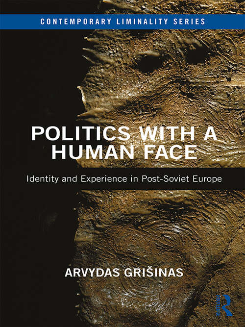 Book cover of Politics with a Human Face: Identity and Experience in Post-Soviet Europe (Contemporary Liminality)