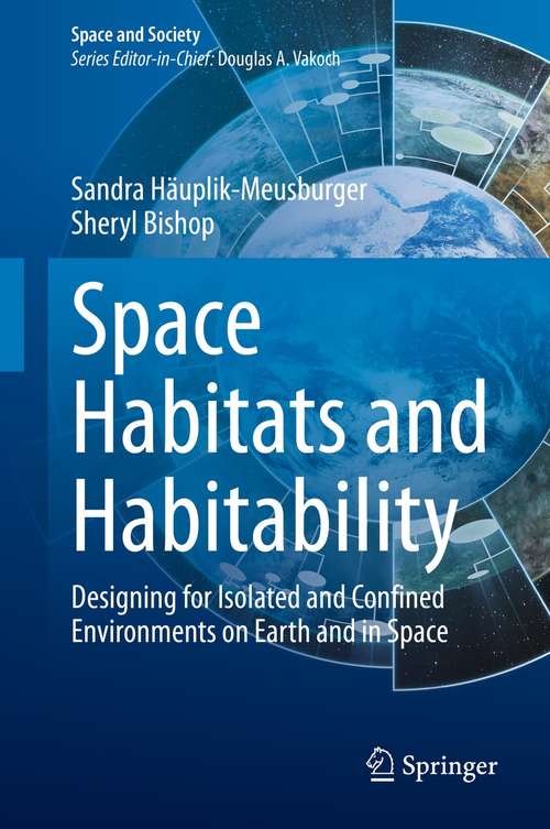 Book cover of Space Habitats and Habitability: Designing for Isolated and Confined Environments on Earth and in Space (1st ed. 2021) (Space and Society)