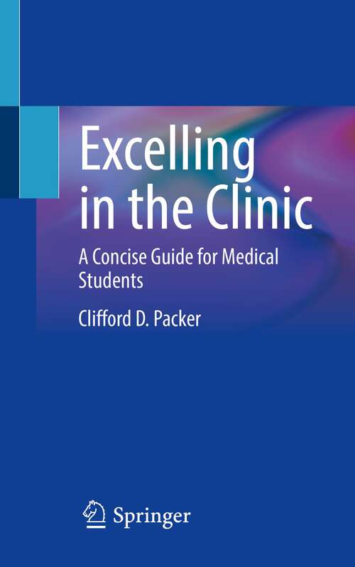 Book cover of Excelling in the Clinic: A Concise Guide for Medical Students (1st ed. 2022)