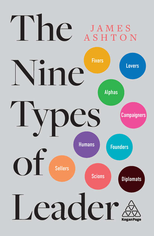The Nine Types of Leader: How the Leaders of Tomorrow Can Learn from The Leaders of Today
