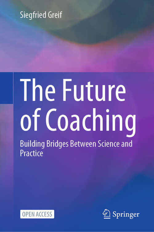 Book cover of The Future of Coaching: Building Bridges Between Science and Practice