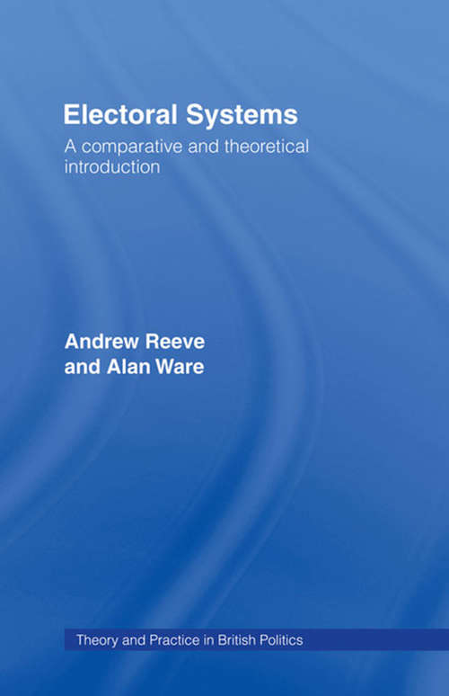 Electoral Systems: A Theoretical and Comparative Introduction (Theory and Practice in British Politics)