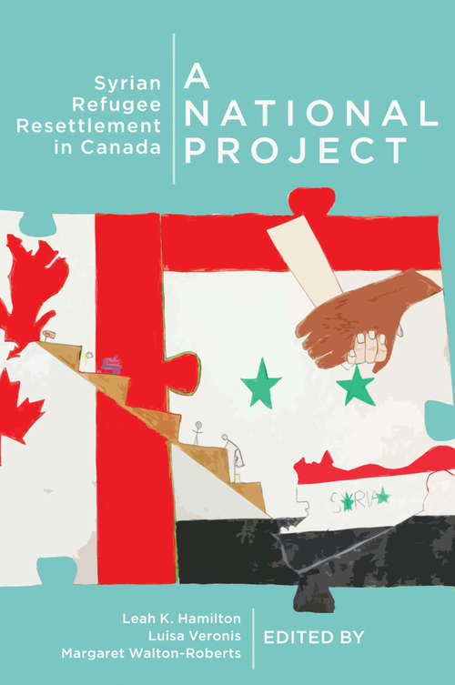 A National Project: Syrian Refugee Resettlement in Canada (McGill-Queen's Refugee and Forced Migration Studies)