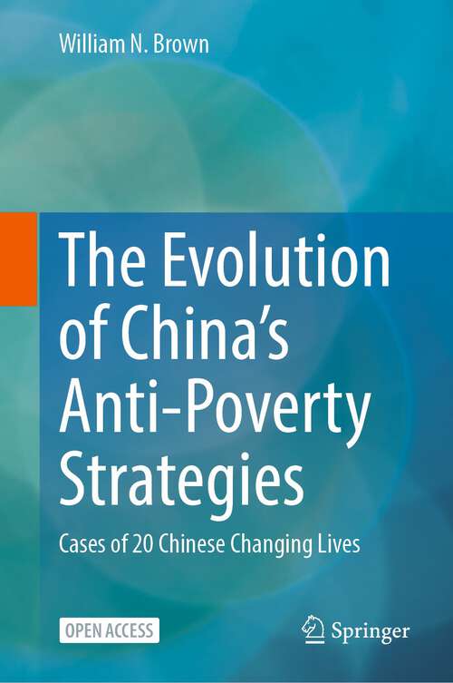 Book cover of The Evolution of China’s Anti-Poverty Strategies: Cases of 20 Chinese Changing Lives (1st ed. 2023)
