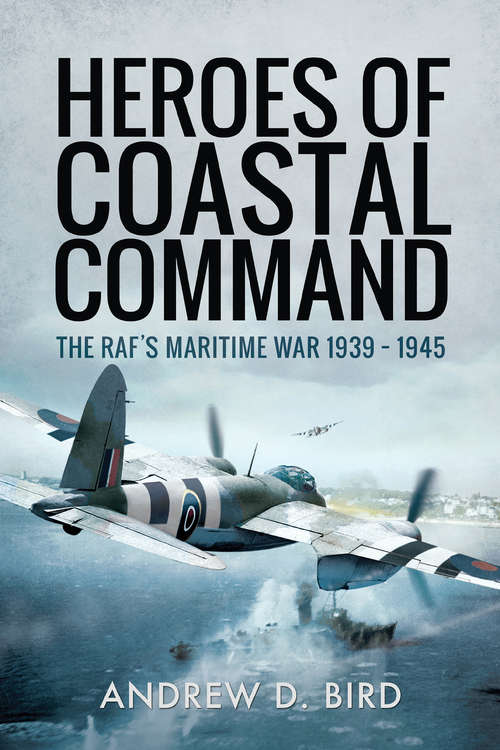 Book cover of Heroes of Coastal Command: The RAF's Maritime War 1939–1945
