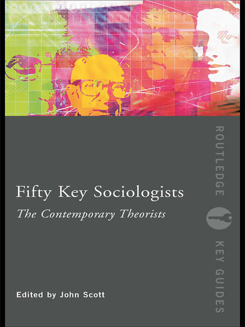 Fifty Key Sociologists: The Contemporary Theorists (Routledge Key Guides)