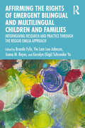 Affirming the Rights of Emergent Bilingual and Multilingual Children and Families: Interweaving Research and Practice through the Reggio Emilia Approach