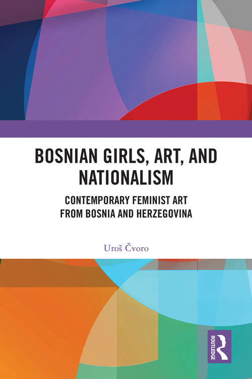 Book cover of Bosnian Girls, Art, and Nationalism: Contemporary Feminist Art from Bosnia and Herzegovina (1)