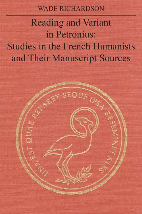 Book cover of Reading and Variant in Petronius: Studies in the French Humanists and their Manuscript Sources (The Royal Society of Canada Special Publications)
