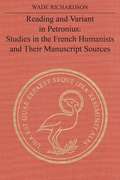 Reading and Variant in Petronius: Studies in the French Humanists and their Manuscript Sources (The Royal Society of Canada Special Publications)