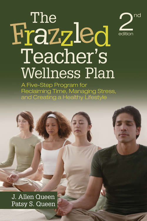 The Frazzled Teacher’s Wellness Plan: A Five-Step Program for Reclaiming Time, Managing Stress, and Creating a Healthy Lifestyle (Second Edition)