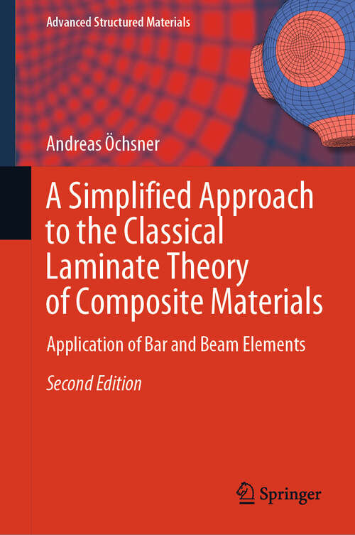 Book cover of A Simplified Approach to the Classical Laminate Theory of Composite Materials: Application of Bar and Beam Elements (Second Edition 2025) (Advanced Structured Materials #242)