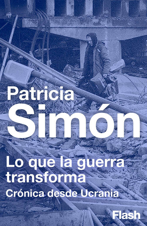 Book cover of Lo que la guerra transforma: Crónica desde Ucrania