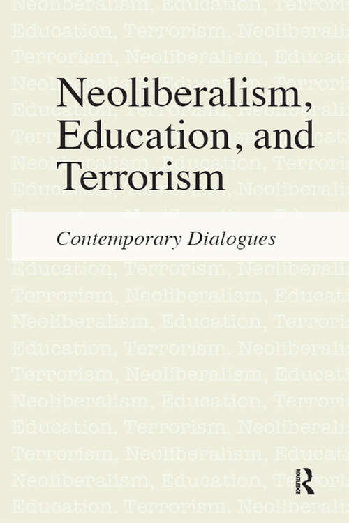 Neoliberalism, Education, and Terrorism: Contemporary Dialogues