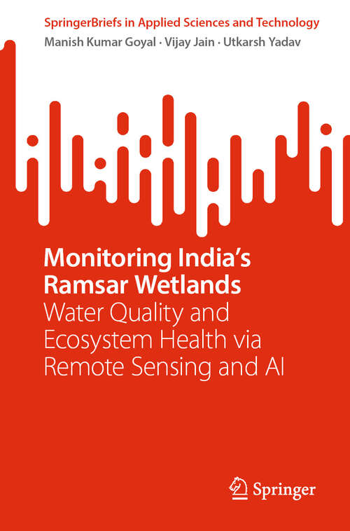 Book cover of Monitoring India’s Ramsar Wetlands: Water Quality and Ecosystem Health via Remote Sensing and AI (SpringerBriefs in Applied Sciences and Technology)