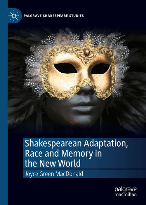 Shakespearean Adaptation, Race and Memory in the New World (Palgrave Shakespeare Studies)