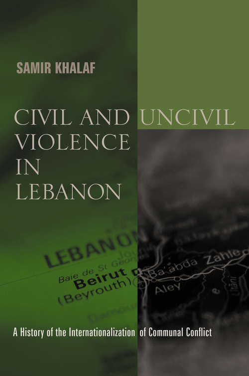 Book cover of Civil and Uncivil Violence in Lebanon: A History of the Internationalization of Communal Conflict