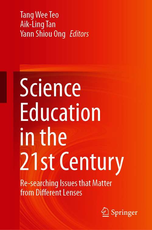 Science Education in the 21st Century: Re-searching Issues that Matter from Different Lenses